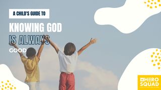 A Child's Guide To: Knowing God Is Always Good